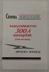 Cessna 1977 Navomatic 300A Autopilot (type AF-395A) Owner's Manual-reproduction. Fixed Price $6.00.